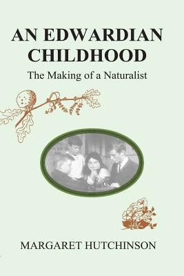 An Edwardian Childhood: The Making of a Naturalist by Hollow, Penny