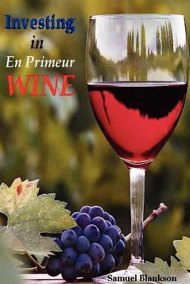 Investing in En Primeur Wine by Blankson, Samuel