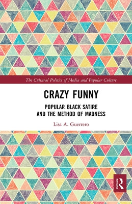 Crazy Funny: Popular Black Satire and the Method of Madness by Guerrero, Lisa A.