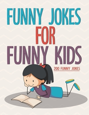 Funny Jokes For Funny Kids: 200 Funny and friendly, Silly, and Interactive jokes for funny kids age 5-12 great for ( classroom or home) use by Book, Nova