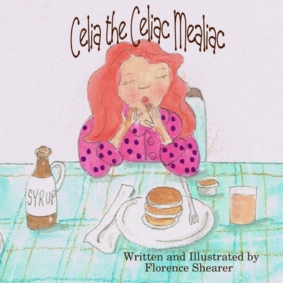 Celia the Celiac Mealiac by Shearer, Florence