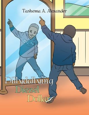 Dillydallying Diezel Dollar by Alexander, Tashema a.