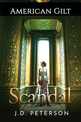 American Gilt: Scandal by Peterson, J. D.