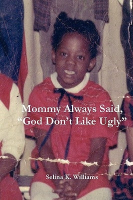 Mommy Always Said, God Don't Like Ugly by Williams, Selina