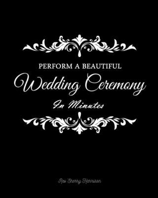 Perform a Beautiful Wedding Ceremony in Minutes by Harrison, Sherry