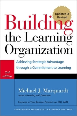 Building the Learning Organization: Achieving Strategic Advantage Through a Commitment to Learning by Marquardt, Michael J.