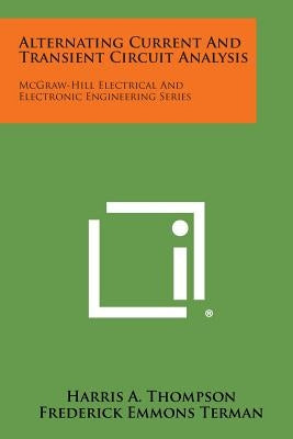 Alternating Current and Transient Circuit Analysis: McGraw-Hill Electrical and Electronic Engineering Series by Thompson, Harris a.