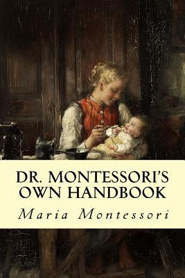 Dr. Montessori's Own Handbook by Montessori, Maria