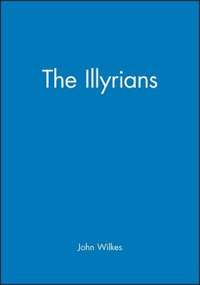 The Illyrians by Wilkes, John