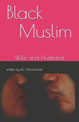 Black Muslim: Wife and Husband by Muhammad, Rasheed L.