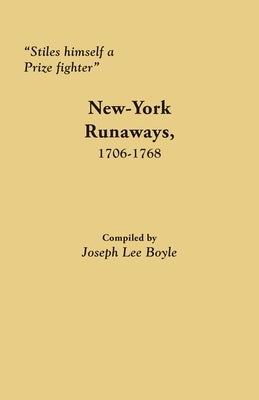 Stiles himself a Prize fighter: New-York Runaways, 1706-1768 by Boyle, Joseph Lee