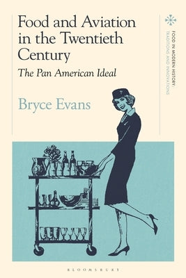 Food and Aviation in the Twentieth Century: The Pan American Ideal by Evans, Bryce