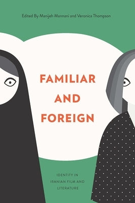 Familiar and Foreign: Identity in Iranian Film and Literature by Thompson, Veronica