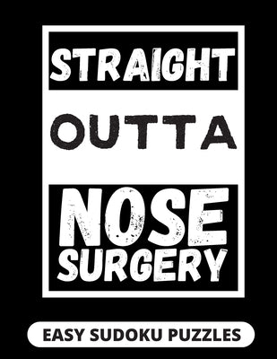 Straight Outta Nose Surgery: Easy Sudoku Puzzles For Adults Large Print - Nose Surgery Recovery Gifts For Men And Women After Rhinoplasty by Publishing, Heartful