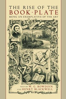 The Rise of the Book Plate: An Exemplative of the Art by Blackwell, Henry