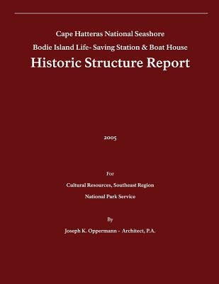Historic Structure Report: Bodie Island Life-Saving Station & Boat House: Cape Hatteras National Seashore by Oppermann, Joseph K.