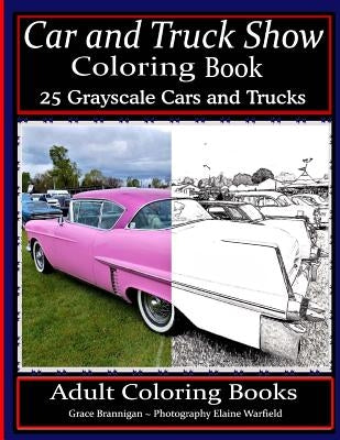 Car and Truck Show Coloring Book 25 Grayscale Cars and Trucks: Adult Coloring Books by Warfield, Elaine