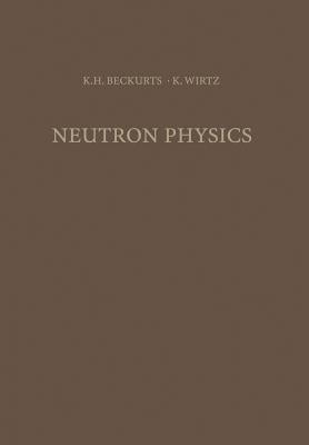 Neutron Physics by Beckurts, Karl-Heinrich