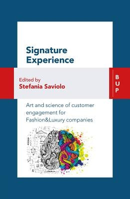 Signature Experience: Art and Science of Customer Engagement for Fashion&luxury Companies by Saviolo, Stefania