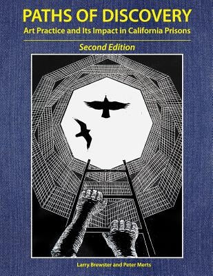 Paths of Discovery: Art Practice and Its Impact in California Prisons (2nd Edition) by Merts, Peter