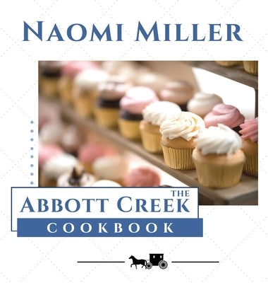 The Abbott Creek Cookbook by Miller, Naomi