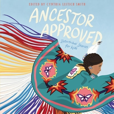 Ancestor Approved: Intertribal Stories for Kids: Intertribal Stories for Kids by Smith, Cynthia Leitich