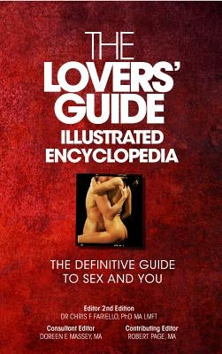 The Lovers' Guide Illustrated Encyclopedia - The Definitive Guide to Sex and You by Fariello, Phd Ma Lmft Dr Chris F.