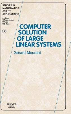 Computer Solution of Large Linear Systems: Volume 28 by Meurant, Gerard