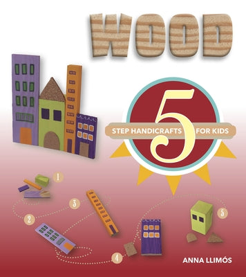 Wood: 5-Step Handicrafts for Kids by Llimós, Anna
