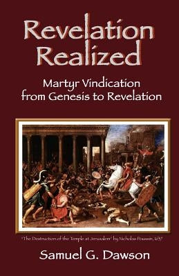 Revelation Realized: Martyr Vindication from Genesis to Revelation by Dawson, Samuel G.