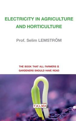 Electricity in Agriculture and Horticulture by Lemström, Prof Selim