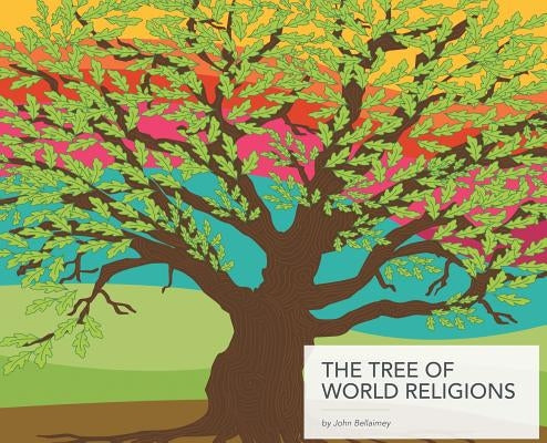 The Tree of World Religions, Second Edition (hardcover) by Bellaimey, John