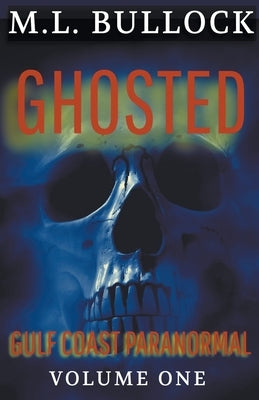 Ghosted by Bullock, M. L.