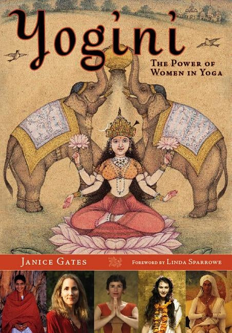Yogini: The Power of Women in Yoga by Gates, Janice