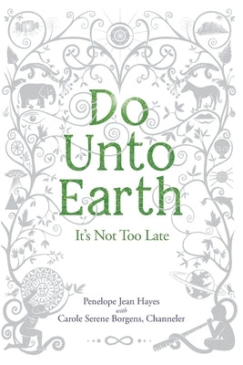 Do Unto Earth: It's Not Too Late by Borgens, Carole Serene
