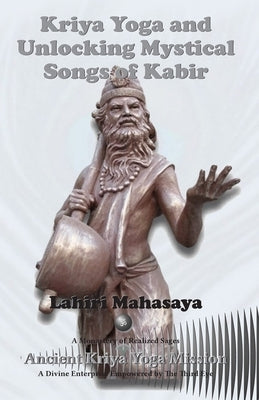 Kriya Yoga and Unlocking Mystical Songs of Kabir by Mahasaya, Lahiri