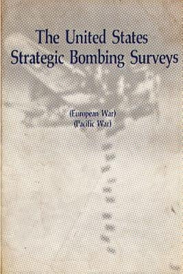 The United States Strategic Bombing Surveys - European War, Pacific War by Spangrud, Truman