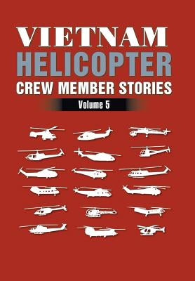 Vietnam Helicopter Crew Member Stories: Volume 5 by Graham, H. D.