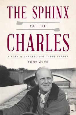 The Sphinx of the Charles: A Year at Harvard with Harry Parker by Ayer, Toby