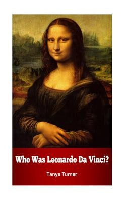 Who Was Leonardo Da Vinci? by Turner, Tanya