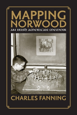 Mapping Norwood: An Irish American Memoir by Fanning, Charles