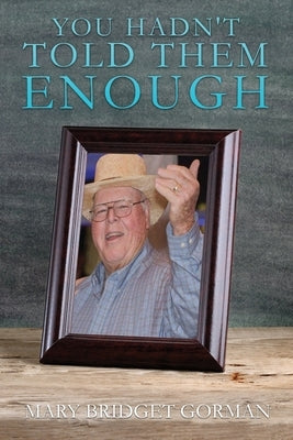 You Hadn't Told Them Enough by Gorman, Mary Bridget