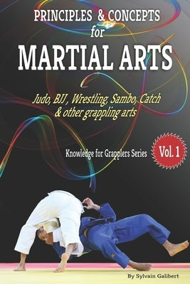 Principles and Concepts for Grapplers: Judo, BJJ, Wrestling and other grappling arts by Galibert, Sylvain