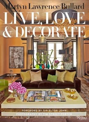 Live, Love, and Decorate by Lawrence Bullard, Martyn