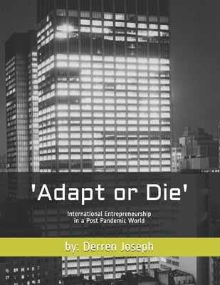 Adapt or Die: International Entrepreneurship in a Post Pandemic World by Joseph, Derren