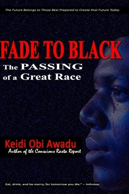 Fade to Black: The Passing of a Great Race by Awadu, Keidi Obi