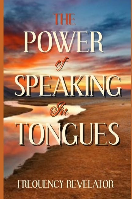 The Power Of Speaking In Tongues by Revelator, Apostle Frequency