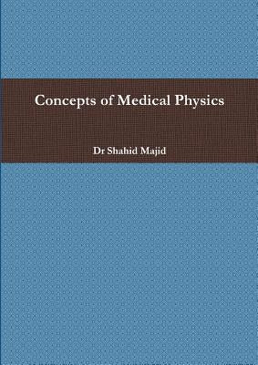 Concepts of Medical Physics by Majid, Shahid