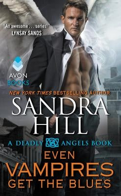 Even Vampires Get the Blues: A Deadly Angels Book by Hill, Sandra