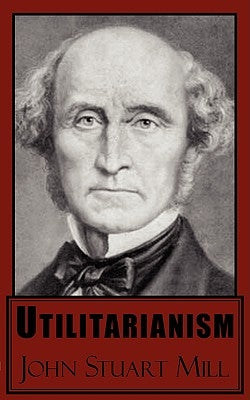 Utilitarianism by Mill, John Stuart
